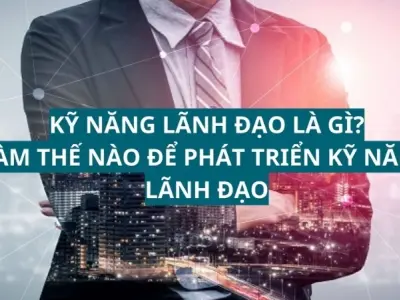 Làm thế nào để phát triển kỹ năng lãnh đạo bền vững?