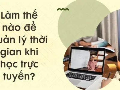 Làm thế nào để quản lý thời gian khi học trực tuyến tối ưu?