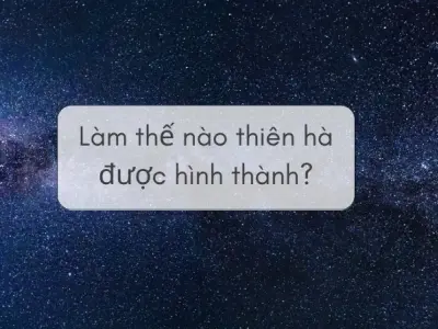Làm thế nào thiên hà được hình thành từ Big Bang?