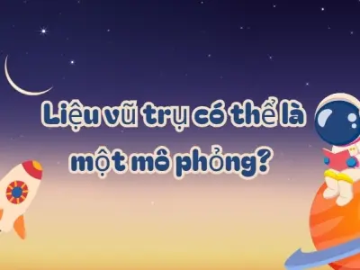 Liệu vũ trụ có thể là một mô phỏng? Khoa học hay viễn tưởng?