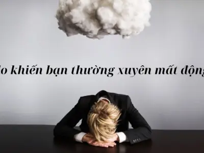 Lý do khiến bạn thường xuyên mất động lực và cách khắc phục