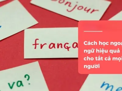 Áp dụng phương pháp học ngoại ngữ hiệu quả nhất mỗi ngày