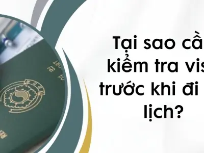 Tại sao cần kiểm tra visa trước khi đi du lịch nước ngoài?