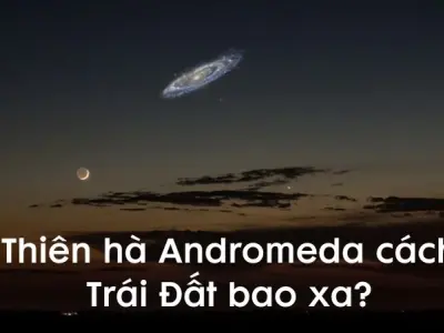 Thiên hà Andromeda cách Trái Đất bao xa? Sự thật bất ngờ