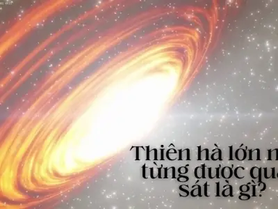 Thiên hà lớn nhất từng được quan sát là gì? Giải mã bí ẩn