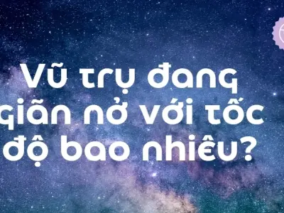Vũ trụ đang giãn nở với tốc độ bao nhiêu mỗi giây?