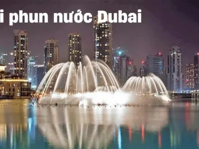 Trải nghiệm huyền ảo khó quên tại Đài phun nước Dubai
