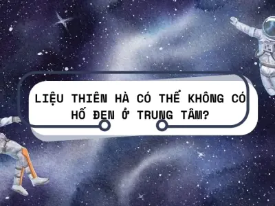 Liệu thiên hà có thể không có hố đen ở trung tâm không?