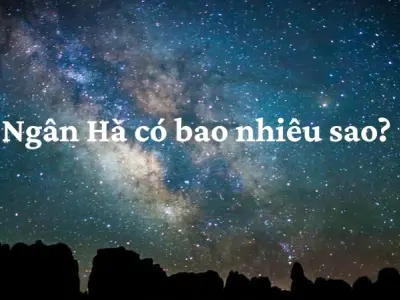 Ngân Hà có bao nhiêu sao? Khám phá cùng thiên văn