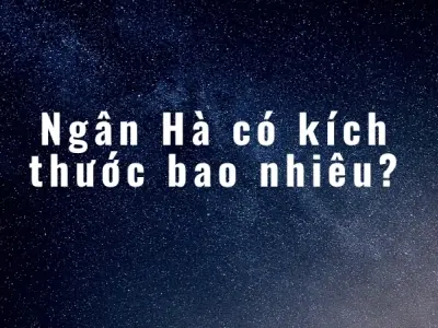 Thật sự Ngân Hà có kích thước bao nhiêu? Tìm hiểu ngay