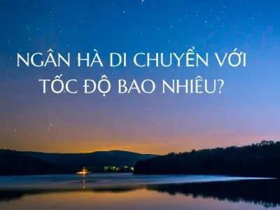 Ngân Hà di chuyển với tốc độ bao nhiêu trong vũ trụ?