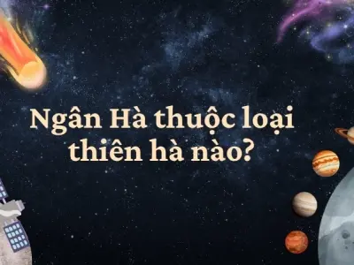 Tìm hiểu Ngân Hà thuộc loại thiên hà nào trong hệ thiên hà