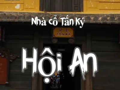 Nhà cổ Tấn Ký – Ngôi nhà hơn 200 năm tuổi tại Hội An