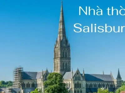Vẻ đẹp cổ kính và lịch sử lâu đời của Nhà thờ Salisbury