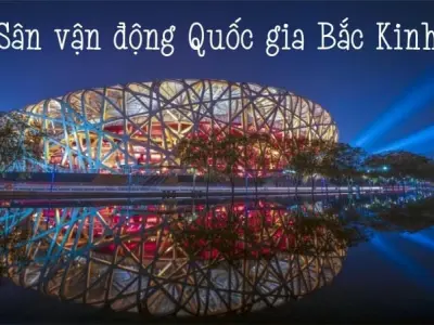 Sân vận động Quốc gia Bắc Kinh – Biểu tượng thể thao