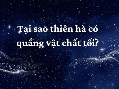 Tại sao thiên hà có quầng vật chất tối? Nghiên cứu mới nhất