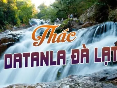 Thác Datanla - Điểm du lịch hấp dẫn giữa lòng Đà Lạt