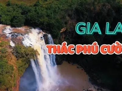 Thác Phú Cường - Vẻ đẹp hùng vĩ giữa đại ngàn Tây Nguyên