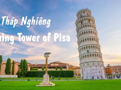 Khám phá Tháp nghiêng Pisa nổi tiếng trên thế giới