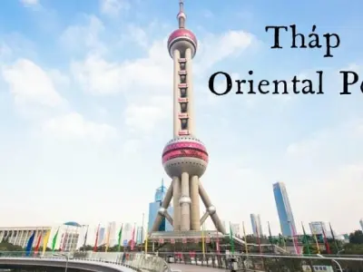 Thám phá Tháp Oriental Pearl biểu tượng nổi bật Thượng Hải