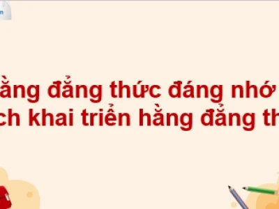 7 Hằng Đẳng Thức Đáng Nhớ: Công Thức Và Bài Tập Vận Dụng