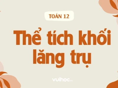 Công thức hình lăng trụ: Diện tích, thể tích và ứng dụng thực tế