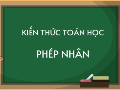 Phép nhân là gì? Giải thích chi tiết và các dạng bài tập thường gặp
